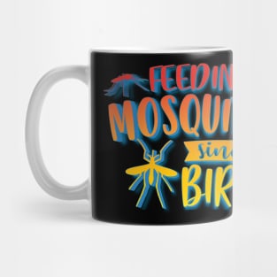 Feeding Mosquitos Since Birth Mug